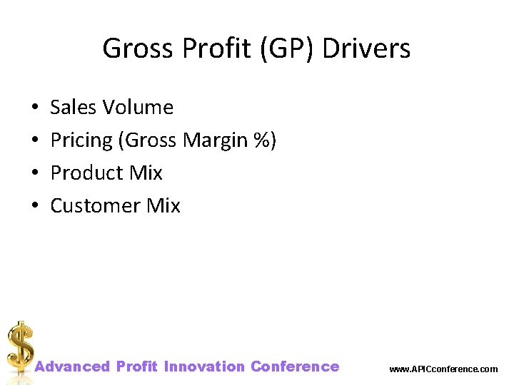 Gross Profit (GP) Drivers • • Sales Volume Pricing (Gross Margin %) Product Mix