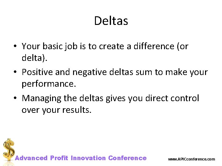 Deltas • Your basic job is to create a difference (or delta). • Positive
