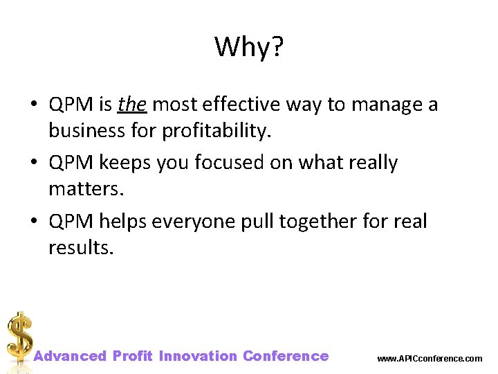 Why? • QPM is the most effective way to manage a business for profitability.