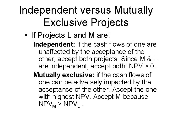 Independent versus Mutually Exclusive Projects • If Projects L and M are: Independent: if