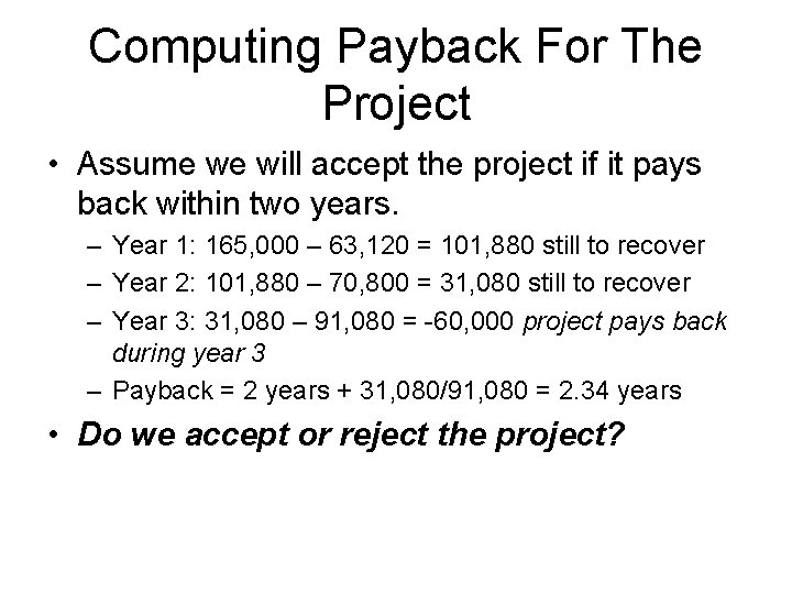 Computing Payback For The Project • Assume we will accept the project if it