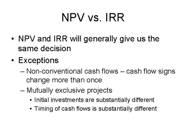 NPV vs. IRR • NPV and IRR will generally give us the same decision