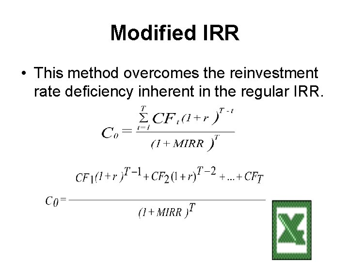 Modified IRR • This method overcomes the reinvestment rate deficiency inherent in the regular