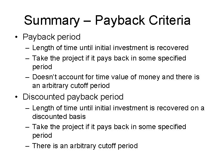 Summary – Payback Criteria • Payback period – Length of time until initial investment