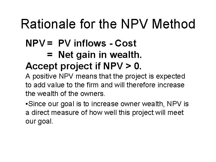 Rationale for the NPV Method NPV = PV inflows - Cost = Net gain