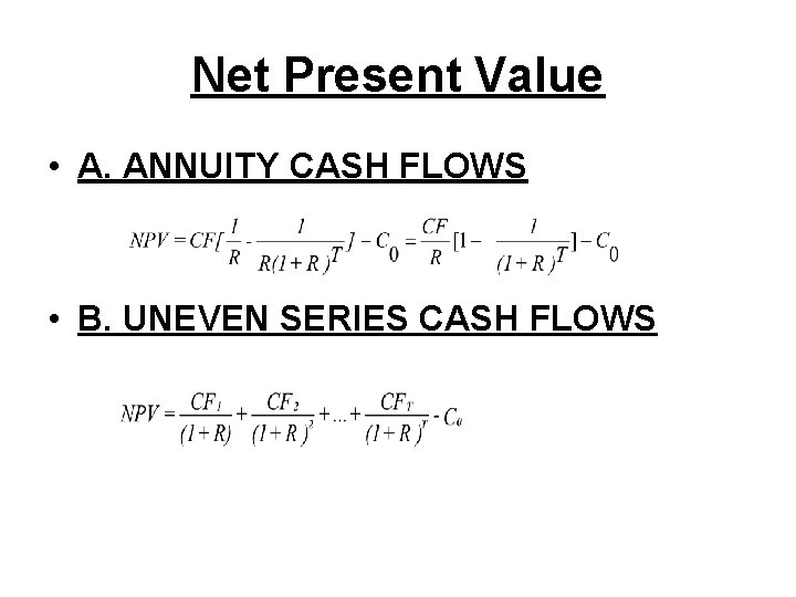 Net Present Value • A. ANNUITY CASH FLOWS • B. UNEVEN SERIES CASH FLOWS