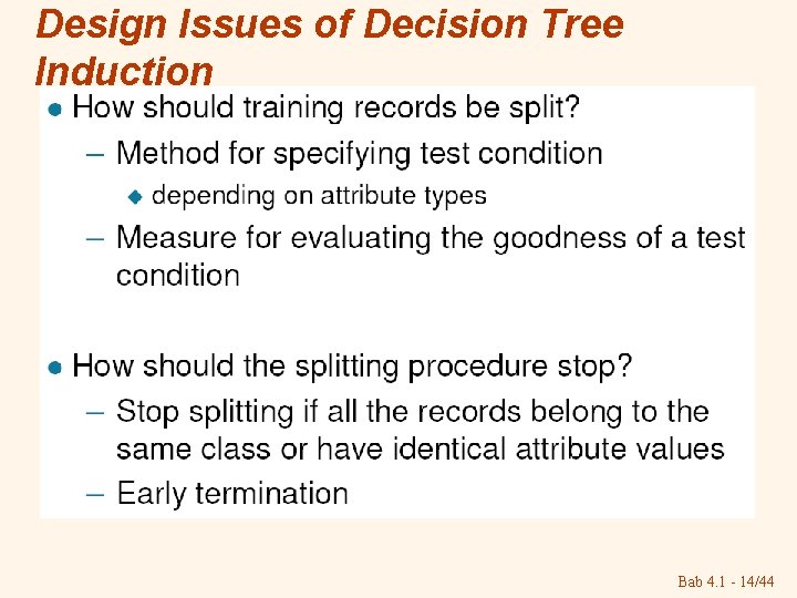 Design Issues of Decision Tree Induction Bab 4. 1 - 14/44 