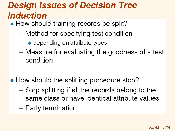 Design Issues of Decision Tree Induction Bab 4. 1 - 14/44 Design Issues of Decision Tree Induction Bab 4. 1 - 14/44