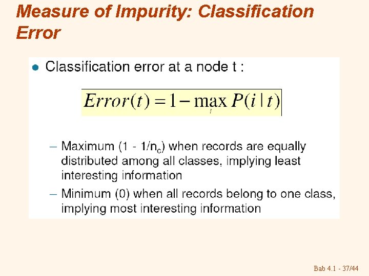 Measure of Impurity: Classification Error Bab 4. 1 - 37/44 