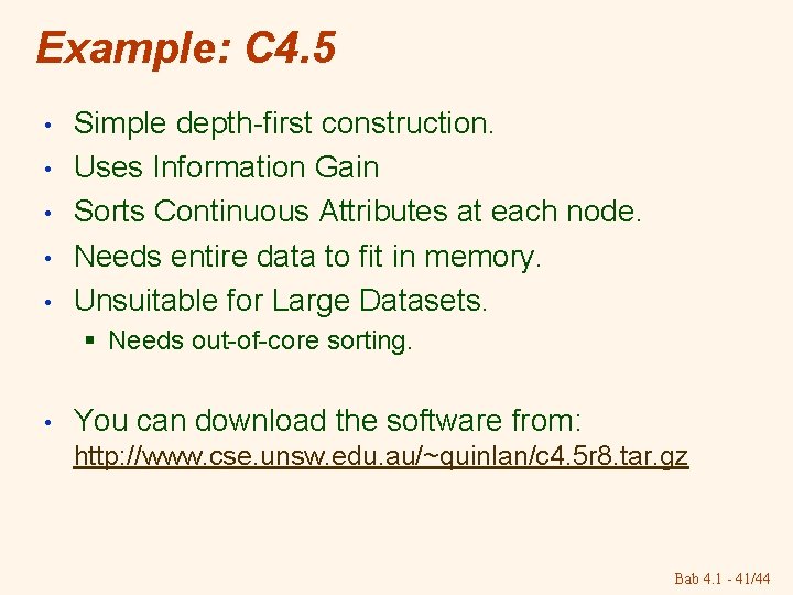 Example: C 4. 5 • • • Simple depth-first construction. Uses Information Gain Sorts