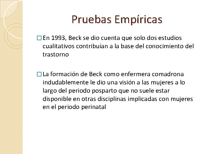 Pruebas Empíricas � En 1993, Beck se dio cuenta que solo dos estudios cualitativos