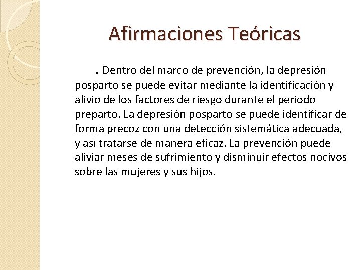 Afirmaciones Teóricas. Dentro del marco de prevención, la depresión posparto se puede evitar mediante