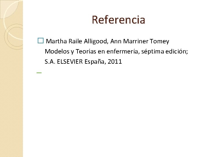Referencia � Martha Raile Alligood, Ann Marriner Tomey Modelos y Teorías en enfermería, séptima