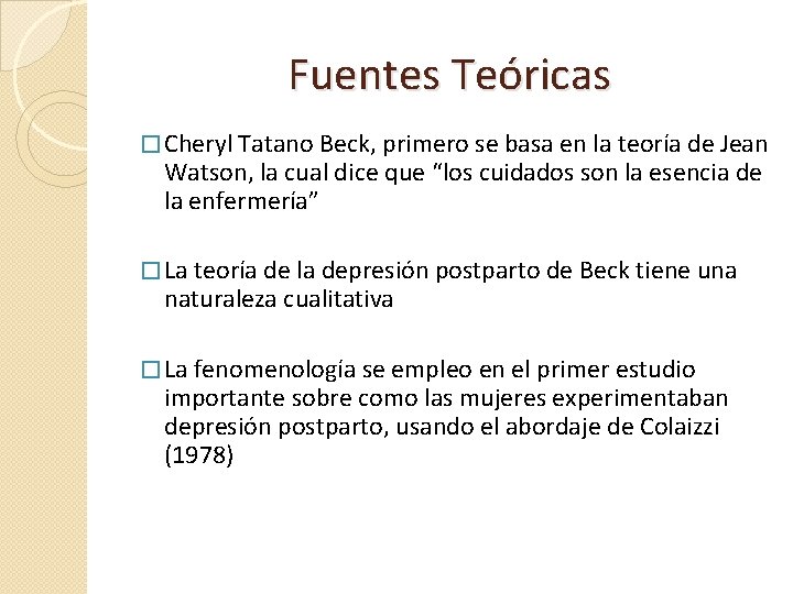 Fuentes Teóricas � Cheryl Tatano Beck, primero se basa en la teoría de Jean