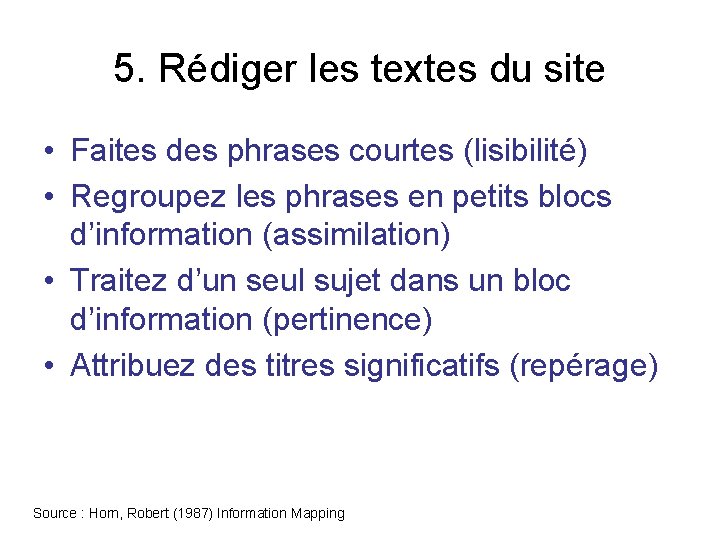 5. Rédiger les textes du site • Faites des phrases courtes (lisibilité) • Regroupez