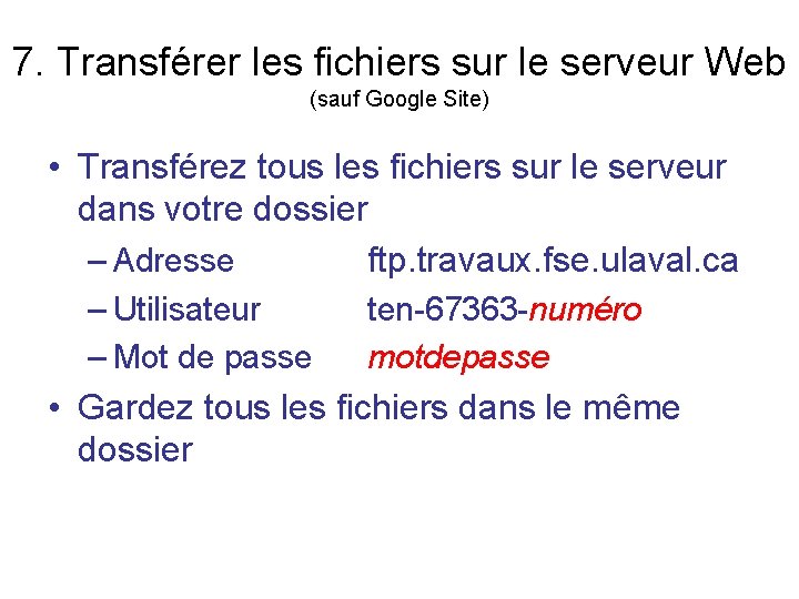 7. Transférer les fichiers sur le serveur Web (sauf Google Site) • Transférez tous