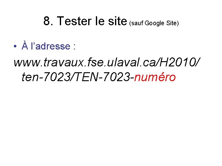 8. Tester le site (sauf Google Site) • À l’adresse : www. travaux. fse.