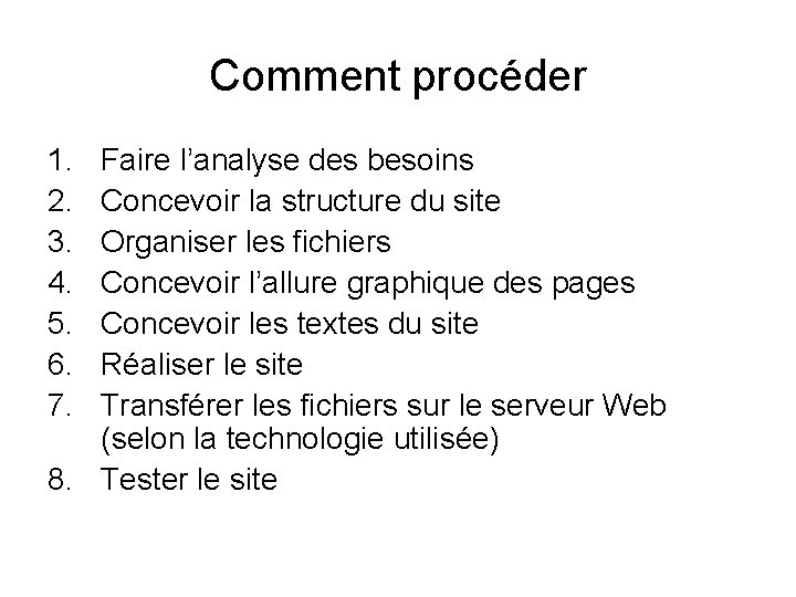 Comment procéder 1. 2. 3. 4. 5. 6. 7. Faire l’analyse des besoins Concevoir