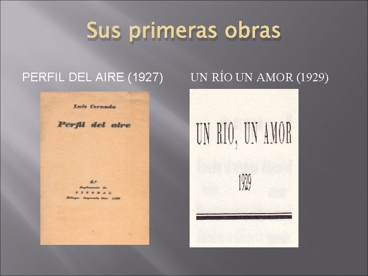 Sus primeras obras PERFIL DEL AIRE (1927) UN RÍO UN AMOR (1929) Sus primeras obras PERFIL DEL AIRE (1927) UN RÍO UN AMOR (1929)