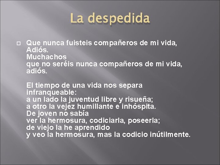 La despedida Que nunca fuisteis compañeros de mi vida, Adiós. Muchachos que no seréis La despedida Que nunca fuisteis compañeros de mi vida, Adiós. Muchachos que no seréis