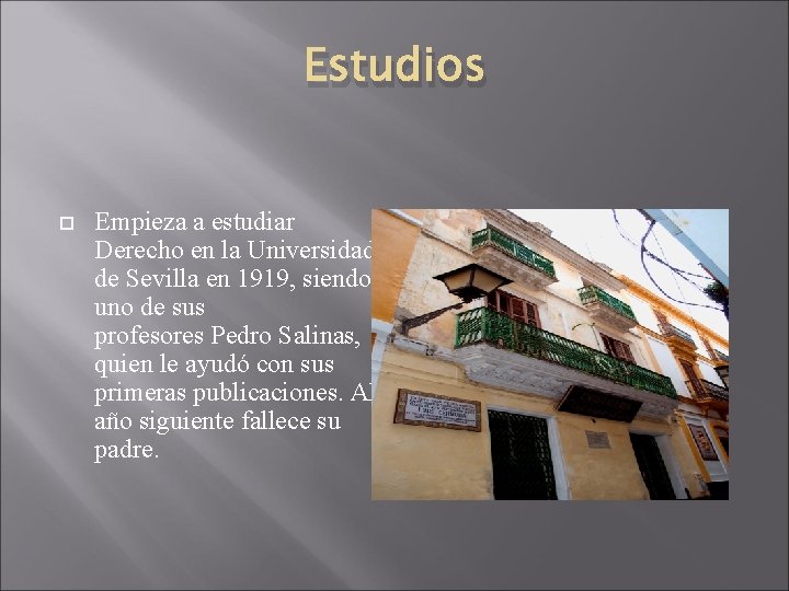 Estudios Empieza a estudiar Derecho en la Universidad de Sevilla en 1919, siendo uno