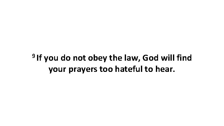 9 If you do not obey the law, God will find your prayers too