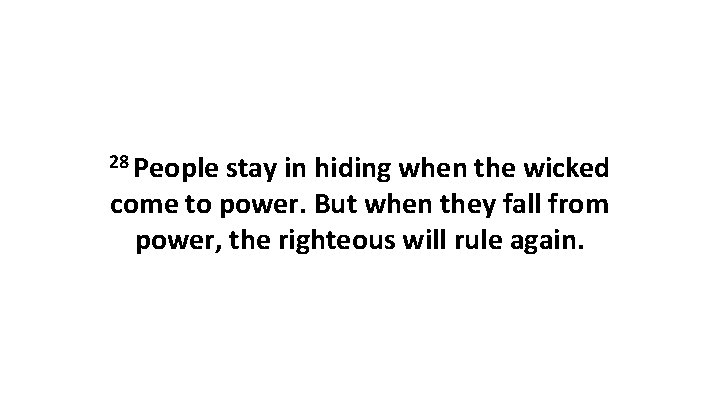 28 People stay in hiding when the wicked come to power. But when they