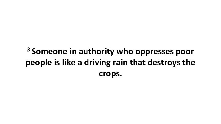 3 Someone in authority who oppresses poor people is like a driving rain that