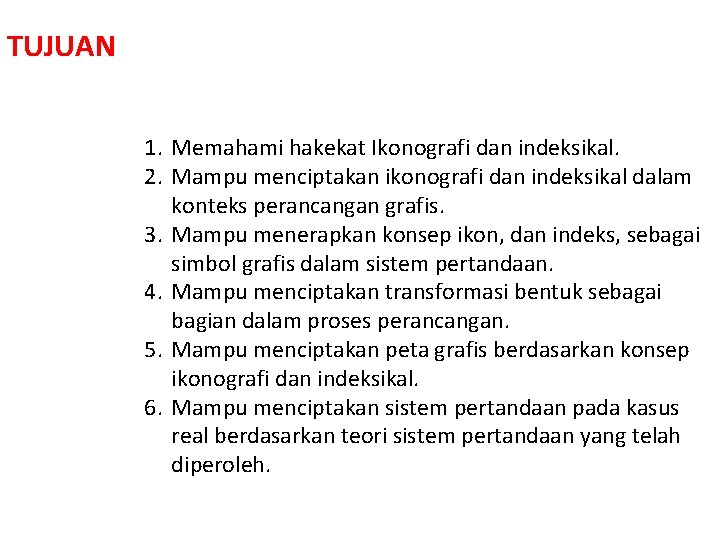 TUJUAN 1. Memahami hakekat Ikonografi dan indeksikal. 2. Mampu menciptakan ikonografi dan indeksikal dalam