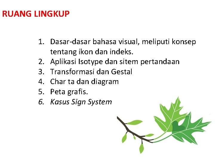 RUANG LINGKUP 1. Dasar-dasar bahasa visual, meliputi konsep tentang ikon dan indeks. 2. Aplikasi