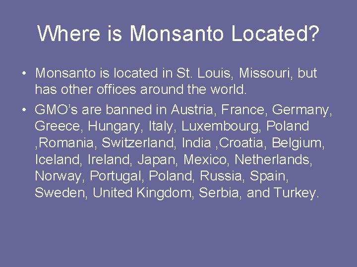 Where is Monsanto Located? • Monsanto is located in St. Louis, Missouri, but has