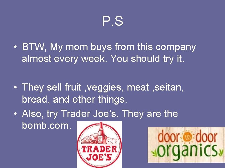 P. S • BTW, My mom buys from this company almost every week. You