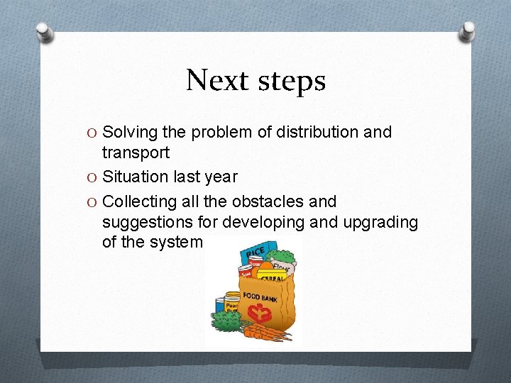Next steps O Solving the problem of distribution and transport O Situation last year