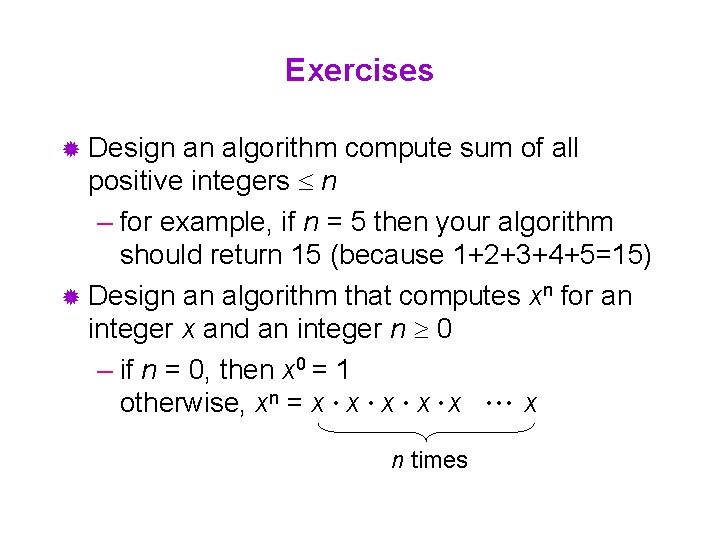 Exercises ® Design an algorithm compute sum of all positive integers n – for