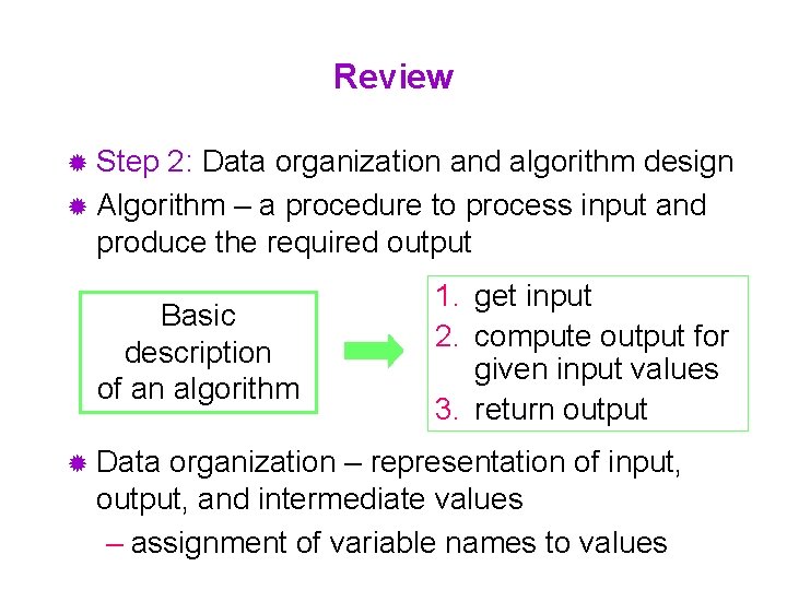 Review ® Step 2: Data organization and algorithm design ® Algorithm – a procedure