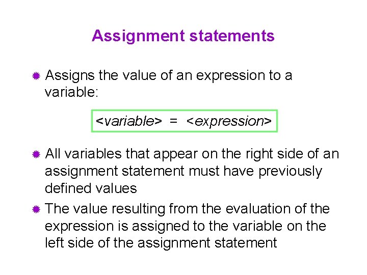 Assignment statements ® Assigns the value of an expression to a variable: <variable> =