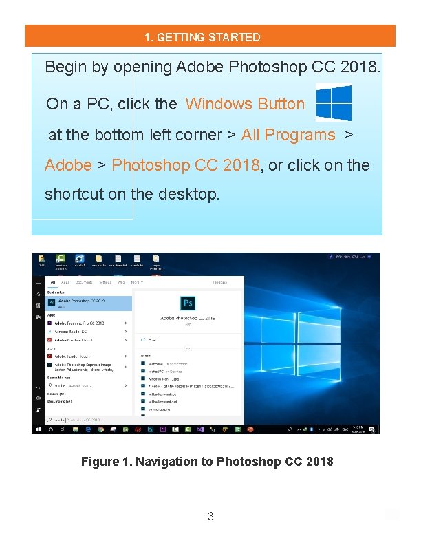 1. GETTING STARTED Begin by opening Adobe Photoshop CC 2018. On a PC, click