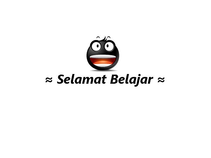 ≈ Selamat Belajar ≈ 