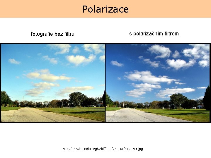 Polarizace fotografie bez filtru s polarizačním filtrem http: //en. wikipedia. org/wiki/File: Circular. Polarizer. jpg