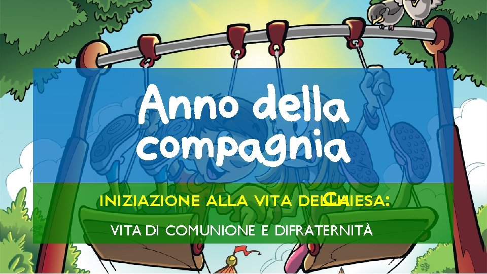 Anno della compagnia INIZIAZIONE ALLA VITA DELLA CHIESA: VITA DI COMUNIONE E DIFRATERNITÀ 