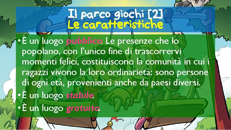 Il parco giochi [2] Le caratteristiche • È un luogo pubblico. Le presenze che