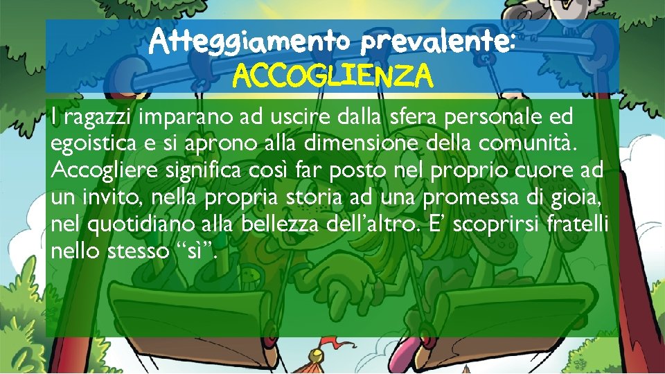 Atteggiamento prevalente: ACCOGLIENZA I ragazzi imparano ad uscire dalla sfera personale ed egoistica e