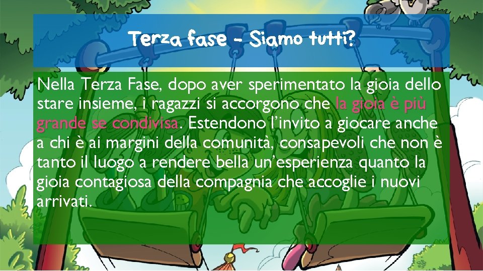 Terza fase - Siamo tutti? Nella Terza Fase, dopo aver sperimentato la gioia dello