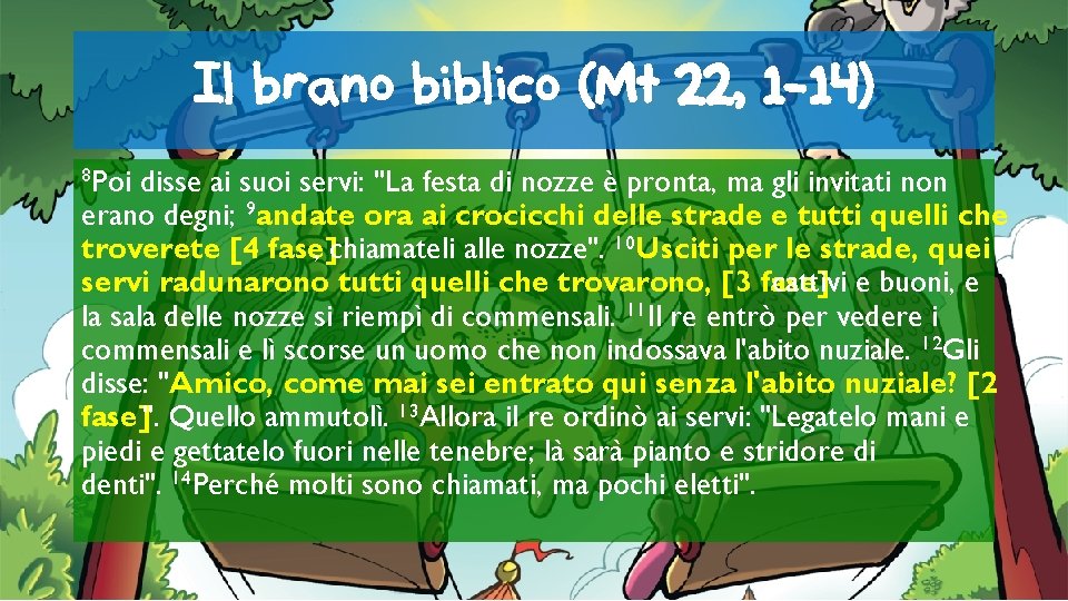 Il brano biblico (Mt 22, 1 -14) 8 Poi disse ai suoi servi: "La