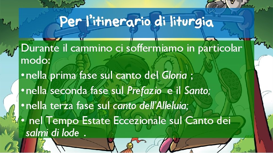 Per l’itinerario di liturgia Durante il cammino ci soffermiamo in particolar modo: • nella