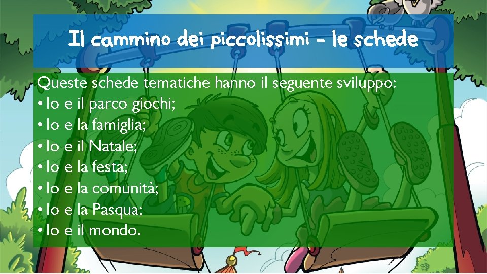 Il cammino dei piccolissimi - le schede Queste schede tematiche hanno il seguente sviluppo: