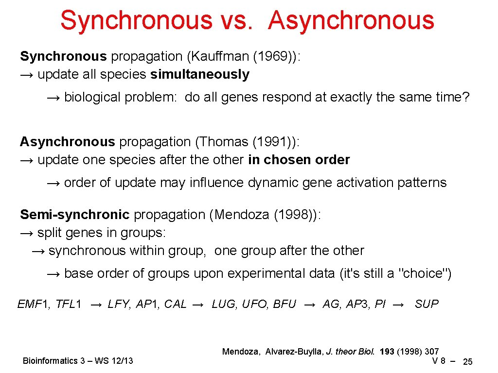 Synchronous vs. Asynchronous Synchronous propagation (Kauffman (1969)): → update all species simultaneously → biological