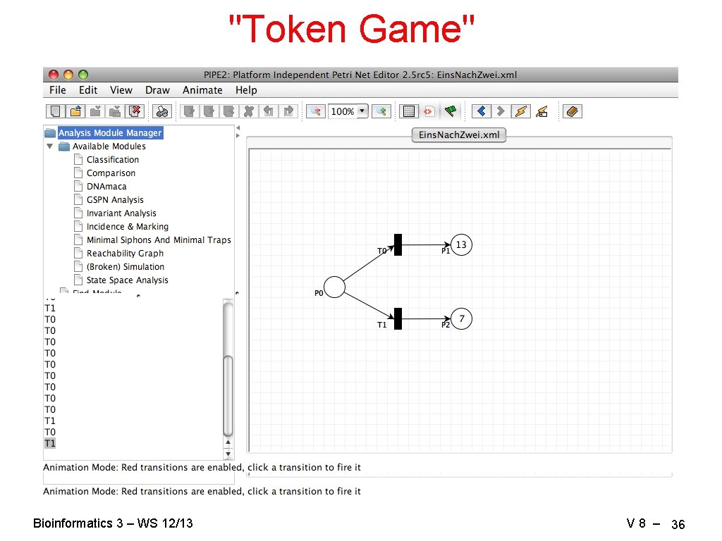 "Token Game" Bioinformatics 3 – WS 12/13 V 8 – 36 
