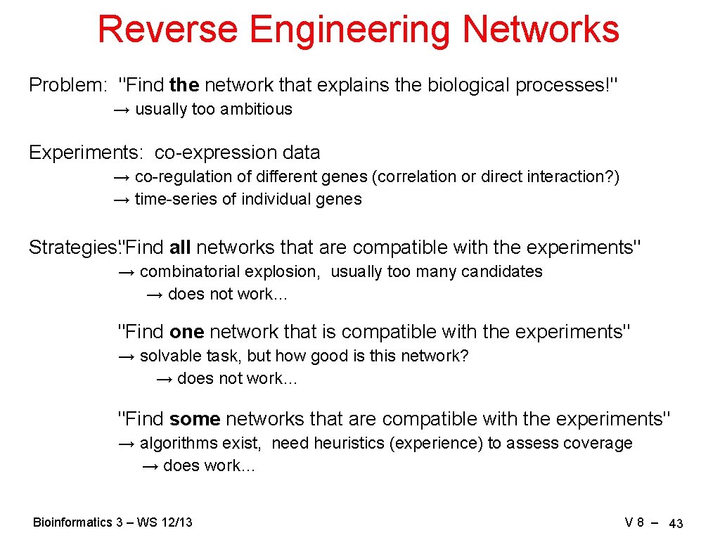 Reverse Engineering Networks Problem: "Find the network that explains the biological processes!" → usually