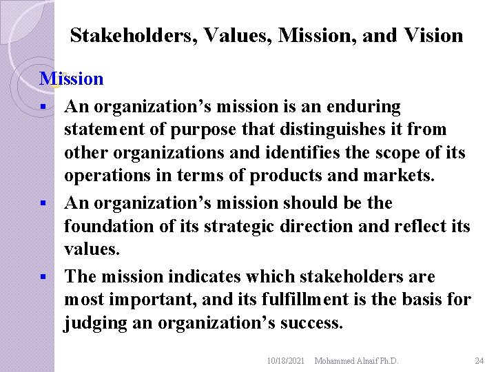 Stakeholders, Values, Mission, and Vision Mission § An organization’s mission is an enduring statement